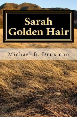 Sarah Golden Hair: An Original Screenplay by Michael B Druxman 9781468032123