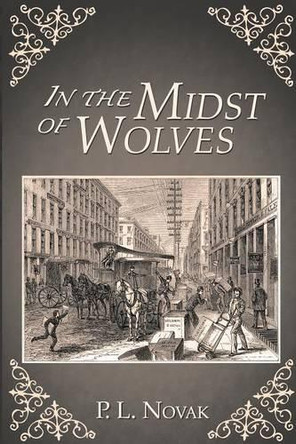 In the Midst of Wolves by P L Novak 9781458209917