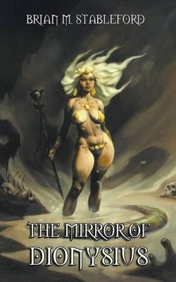 The Mirror of Dionysus by Brian Stableford 9781612275857