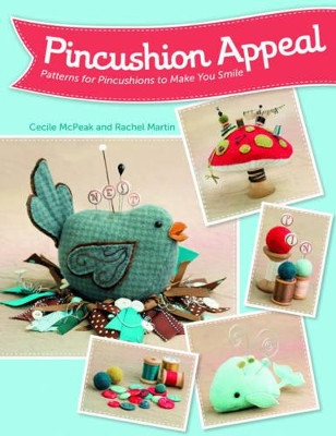 Pincushion Appeal: Patterns for Pincushions to Make You Smile by Rachel Martin 9781604683615