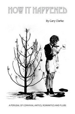 How It Happened by Gary Clarke 9781593939465