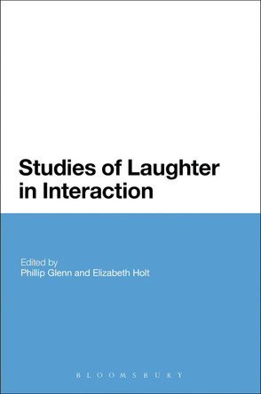 Studies of Laughter in Interaction by Phillip J. Glenn 9781350004665