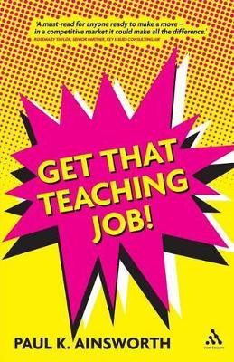 Get That Teaching Job! by Paul K. Ainsworth 9781441113320