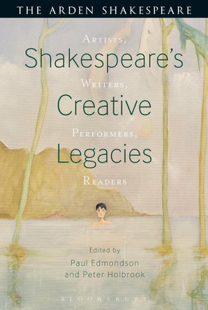 Shakespeare's Creative Legacies: Artists, Writers, Performers, Readers by Peter Holbrook 9781474234481