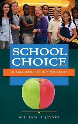 School Choice: A Balanced Approach by William H. Jeynes 9781440828355