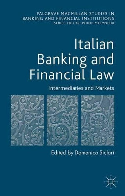 Italian Banking and Financial Law: Intermediaries and Markets by Domenico Siclari 9781137507556