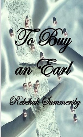 To Buy an Earl by Rebekah Summersby 9781291797299