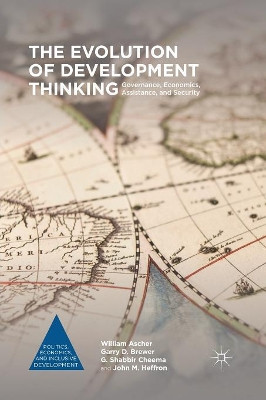 The Evolution of Development Thinking: Governance, Economics, Assistance, and Security by William Ascher 9781349575398