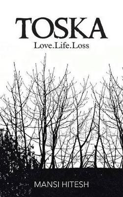 Toska: Love.Life.Loss by Mansi Hitesh 9781482812121