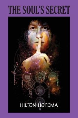 The Soul's Secret by Hilton Hotema 9781585093977