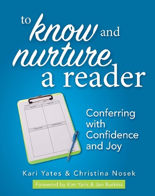 To Know and Nurture a Reader: Conferring with Confidence and Joy by Kari Yates 9781625311726