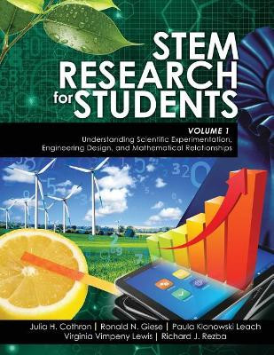 STEM Research for Students Volume 1: Understanding Scientific Experimentation, Engineering Design, and Mathematical Relationships by Julia H. Cothron 9781524929039