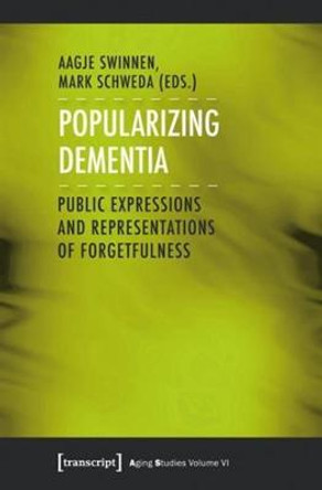 Popularizing Dementia: Public Expressions and Representations of Forgetfulness by Aagje Swinnen