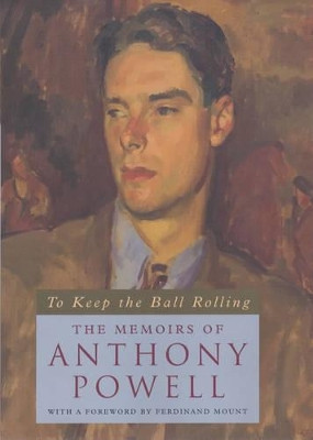 To Keep the Ball Rolling: The Memoirs of Anthony Powell by Anthony Powell 9780226677217