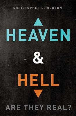 Heaven and Hell: are They Real? by Christopher D. Hudson 9781401680251