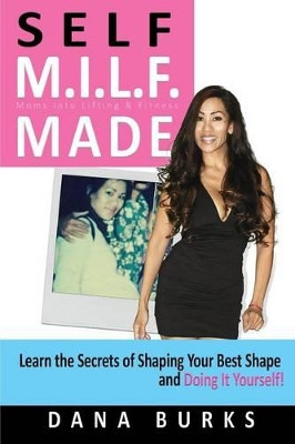 Self M.I.L.F. Made- Moms Into Lifting & Fitness by Dana Burks 9781367480179