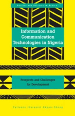 Information and Communication Technologies in Nigeria: Prospects and Challenges for Development by Patience Idaraesit Akpan-Obong 9781433103100