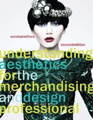 Understanding Aesthetics for the Merchandising and Design Professional by Ann Marie Fiore 9781563678097