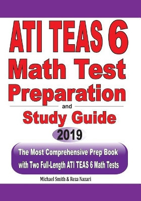 ATI TEAS 6 Math Test Preparation and study guide: The Most Comprehensive Prep Book with Two Full-Length ATI TEAS Math Tests by Michael Smith 9781646125111