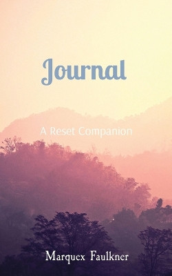 Journal: A Reset Companion by Marquex Faulkner 9781733961004