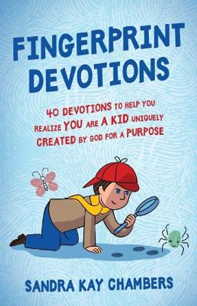 Fingerprint Devotions: 40 Devotions to Help You Realize You Are a Kid Uniquely Created by God for a Purpose by Sandra Kay Chambers 9781649605429