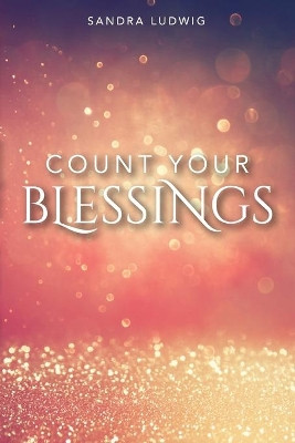 Count Your Blessings by Sandra Ludwig 9781633573581
