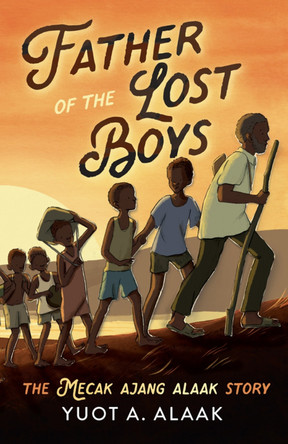 Father of the Lost Boys: Young Readers Edition by Yuot A Alaak 9781760993900