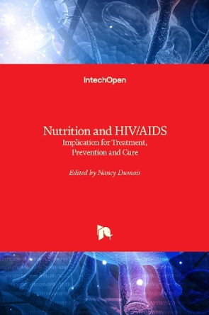 Nutrition and HIV/AIDS: Implication for Treatment, Prevention and Cure by Nancy Dumais 9781789841374