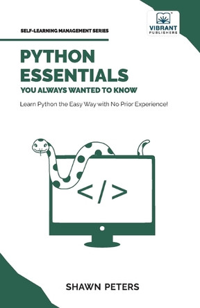 Python Essentials You Always Wanted to Know by Shawn Peters 9781636512938