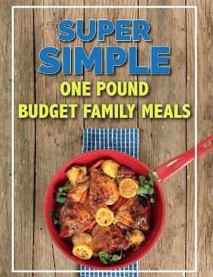 Super Simple One Pound Budget Family Meals: Tasty Family Meals For Less by Cooknation 9781912511785
