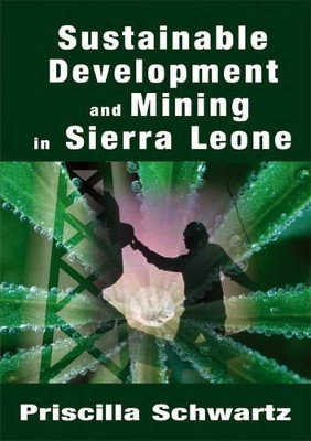 Sustainable Development and Mining in Sierra Leone by Priscilla Schwartz 9781905809059