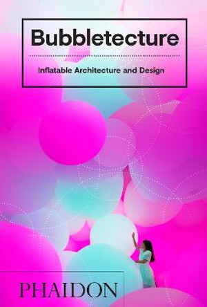 Bubbletecture: Inflatable Architecture and Design by Sharon Francis