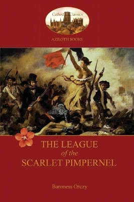 The League of the Scarlet Pimpernel (Aziloth Books) by Baroness Emma Orczy 9781909735712