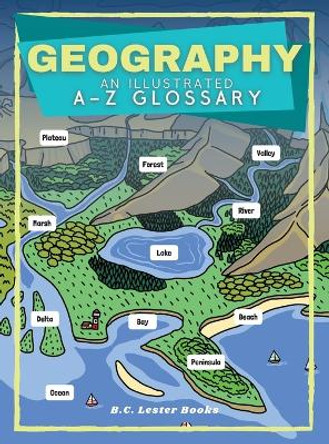 Geography: An Illustrated A-Z Glossary by B C Lester Books 9781913668501
