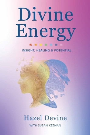Divine Energy Insight, Healing & Potential by Hazel Devine 9781914225789