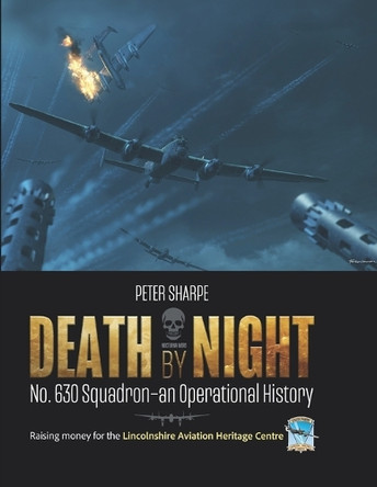 Death by Night: No. 630 Squadron - An Operational History by Peter Sharpe 9781915335500