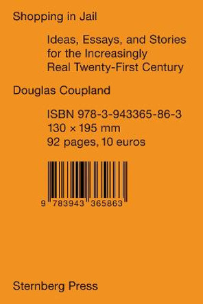 Douglas Coupland - Shopping in Jail: Ideas Essays and Stories for the Increasingly Real 21st Century by Douglas Coupland