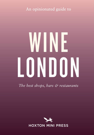 An Opinionated Guide to Wine London by Tom Howells 9781914314773