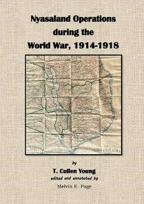 Nyasaland Operations during the World War, 1914-1918 by T Cullen Young 9781915660671