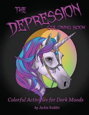 The Depression Coloring Book: Colorful Activities for Dark Moods by Jackie Rabbit 9781915662903