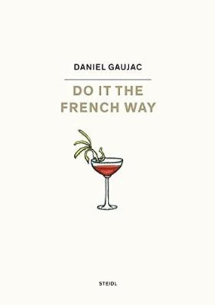 Daniel Gaujac: Do it the French Way by Daniel Gaujac