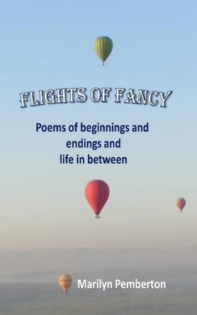 Flights of Fancy (Poems of beginnings and endings and life in between) by Marilyn Pemberton 9781915887948