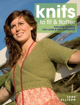 Knits to Fit and Flatter: Designs to Make You Look and Feel Fabulous by Jane Ellison