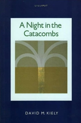 A Night in the Catacombs: Fictional Portraits of Ireland's Literati by David M. Kiely 9781874675617