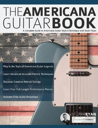 The Americana Guitar Book: A Complete Guide to Americana Guitar Style & Technique with Stuart Ryan by Stuart Ryan 9781789332025