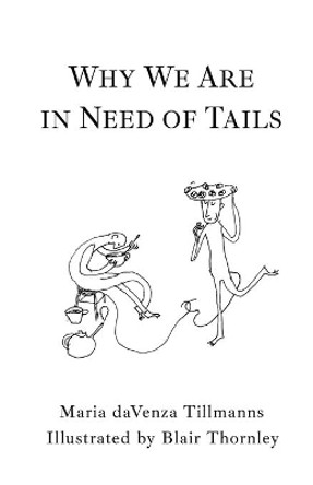 Why We Are in Need of Tails by Maria Davenza Tillmanns 9781771803724