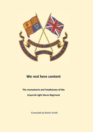 We Rest Here Content: The monuments and headstones of the Imperial Light Horse by Robin Smith 9781915660497