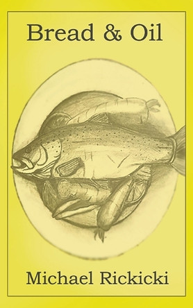 Bread & Oil by Michael Rickicki 9781736812860