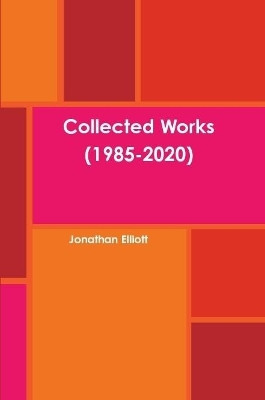 Collected Works (1985-2020) by Jonathan Elliott 9781678199111