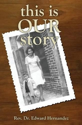 This Is Our Story by Edward D Hernandez 9781460002292